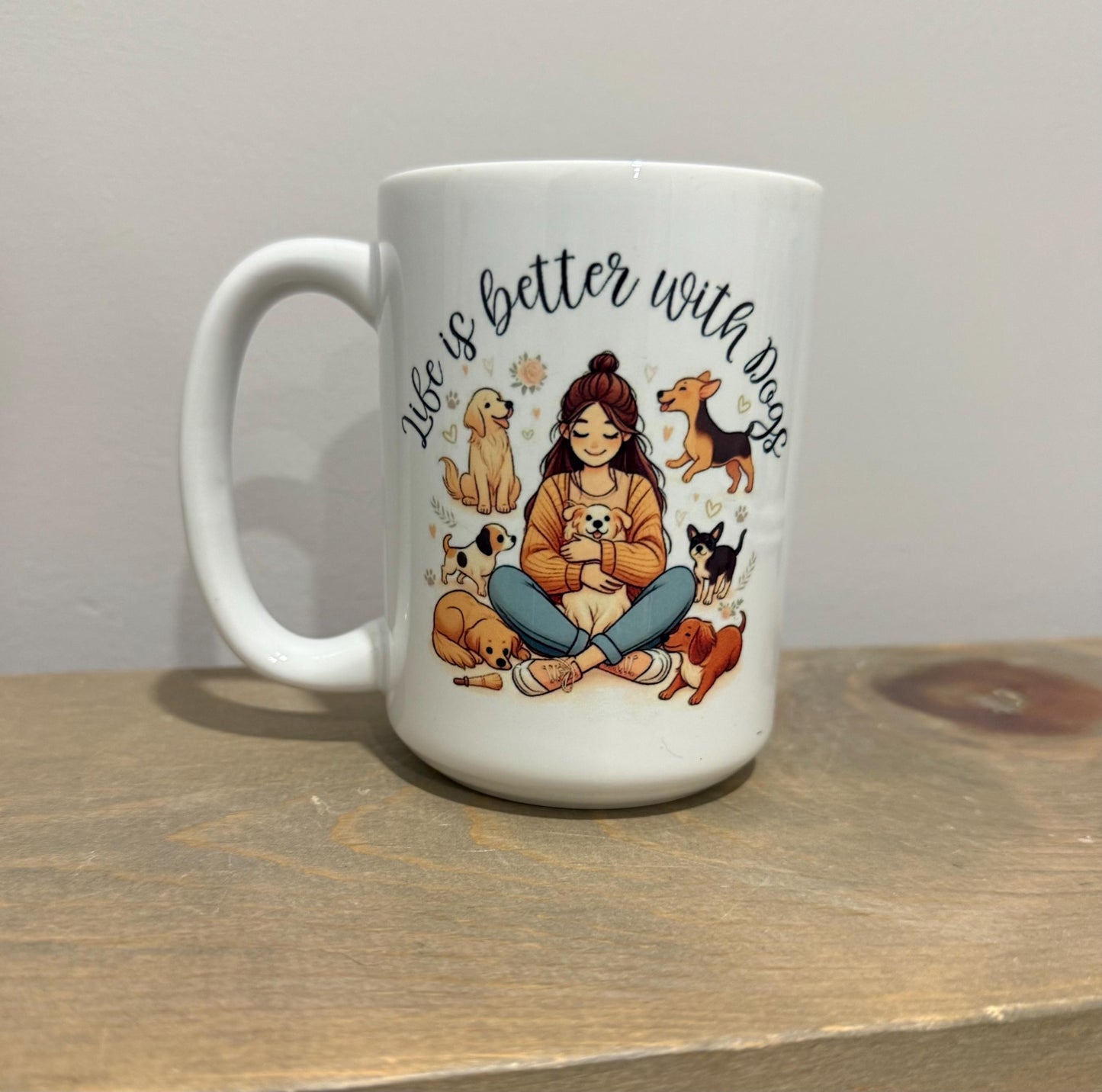 15oz Ceramic Mug - Life is Better with Dogs - Made to Order!