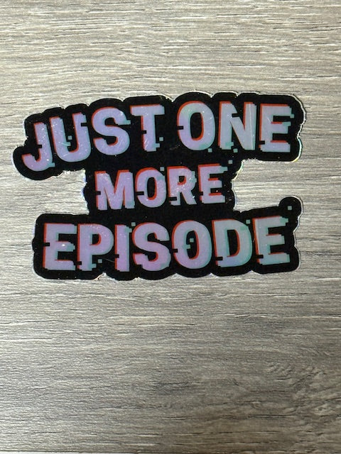 Sticker - Foil Just One More Episode
