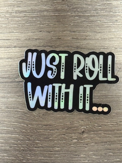 Sticker - Foil Just Roll With It